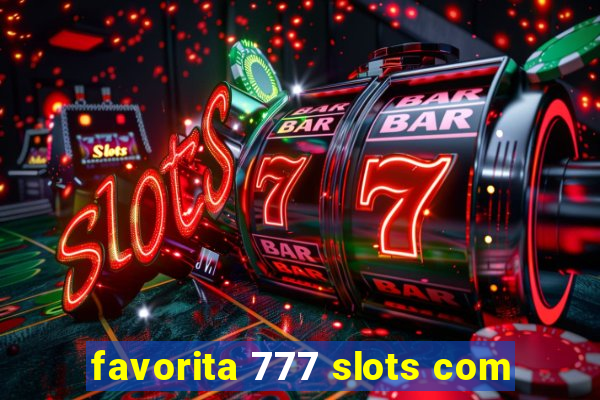 favorita 777 slots com